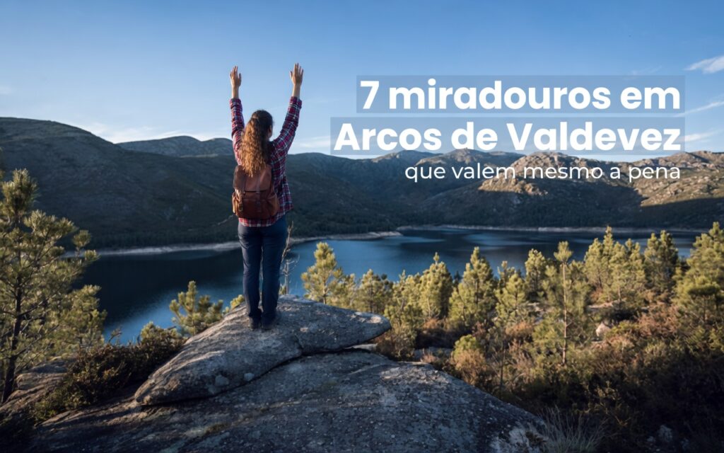 7 Miradouros em Arcos de Valdevez
